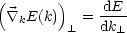 (       )
  \~/ kE(k)   = dE--
          _L   dk _L 
